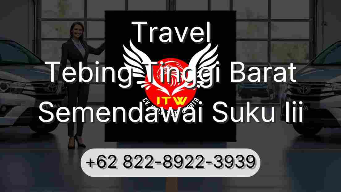 Travel Tebing Tinggi Barat Semendawai Suku Iii