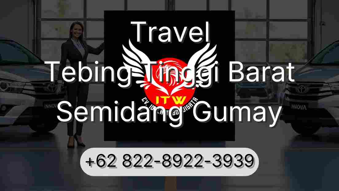 Travel Tebing Tinggi Barat Semidang Gumay