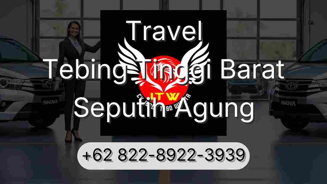 Travel Tebing Tinggi Barat Seputih Agung