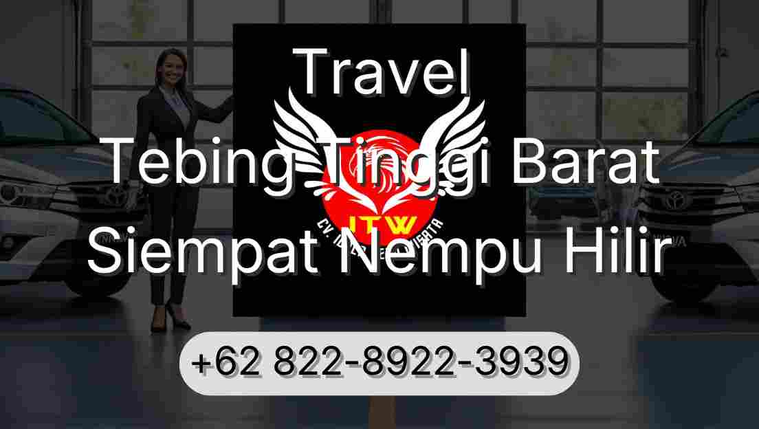 Travel Tebing Tinggi Barat Siempat Nempu Hilir