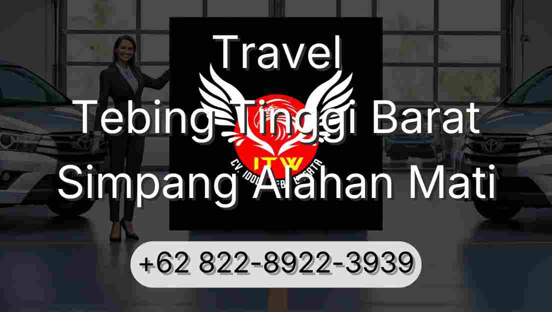 Travel Tebing Tinggi Barat Simpang Alahan Mati