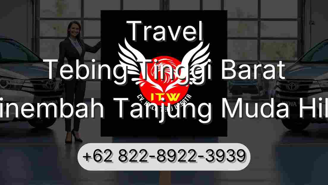 Travel Tebing Tinggi Barat Sinembah Tanjung Muda Hilir