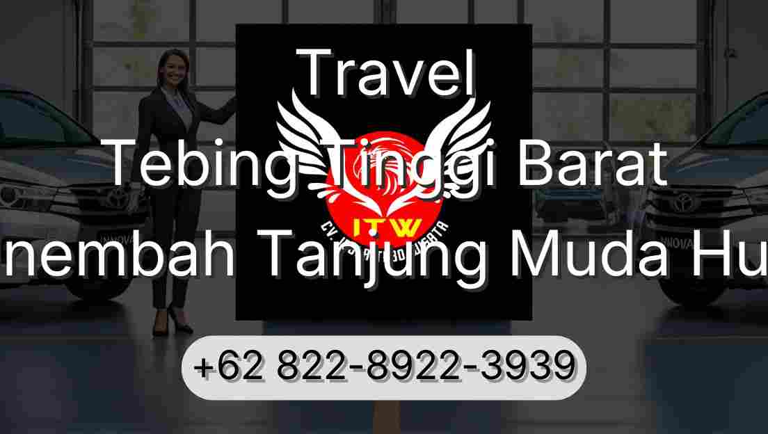 Travel Tebing Tinggi Barat Sinembah Tanjung Muda Hulu