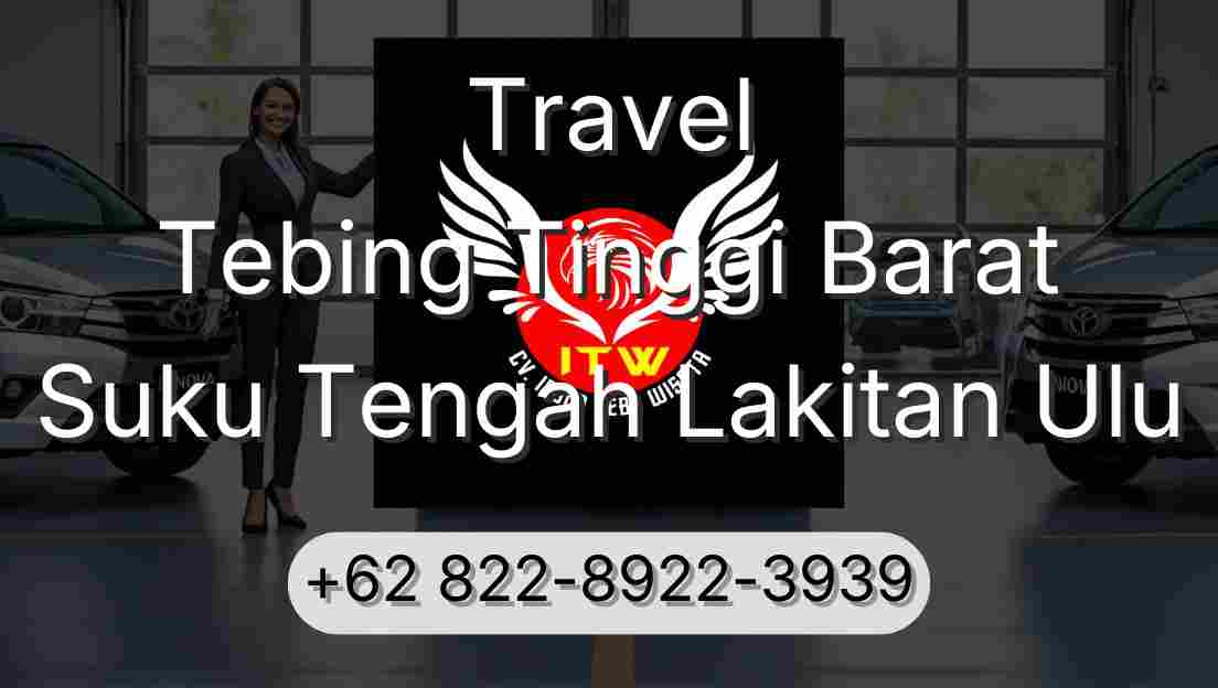 Travel Tebing Tinggi Barat Suku Tengah Lakitan Ulu