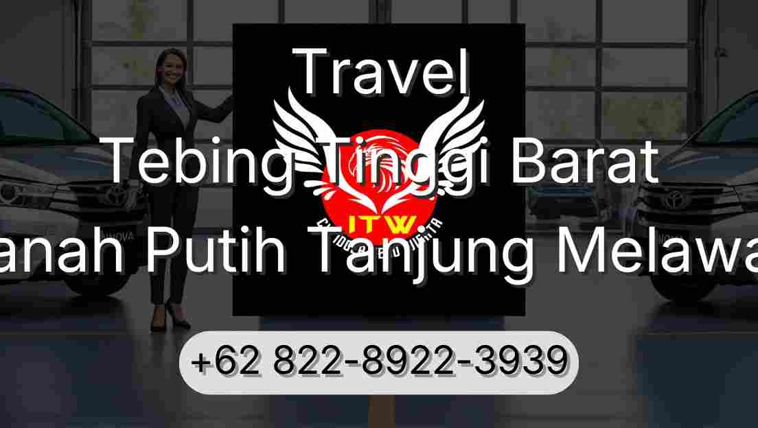 Travel Tebing Tinggi Barat Tanah Putih Tanjung Melawan