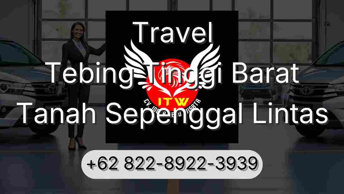 Travel Tebing Tinggi Barat Tanah Sepenggal Lintas
