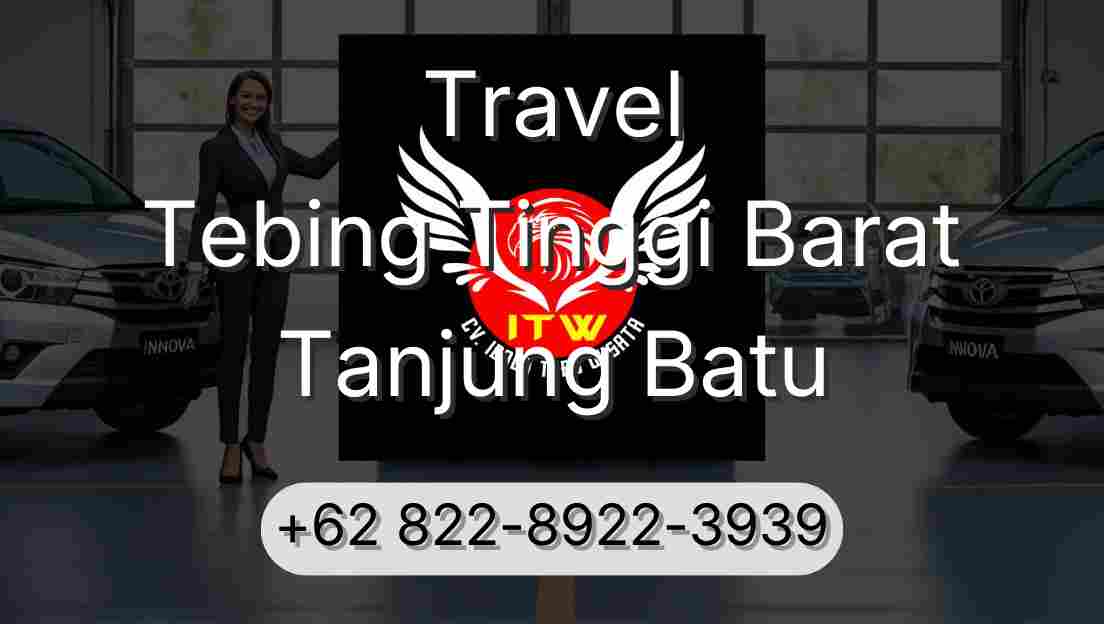Travel Tebing Tinggi Barat Tanjung Batu