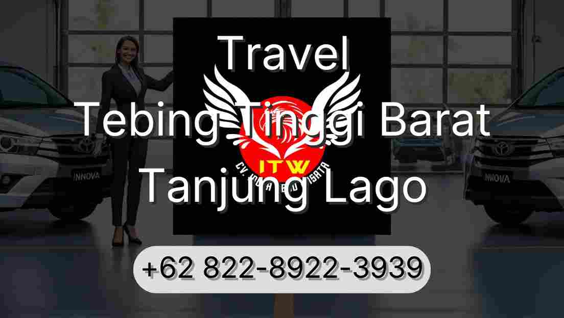 Travel Tebing Tinggi Barat Tanjung Lago