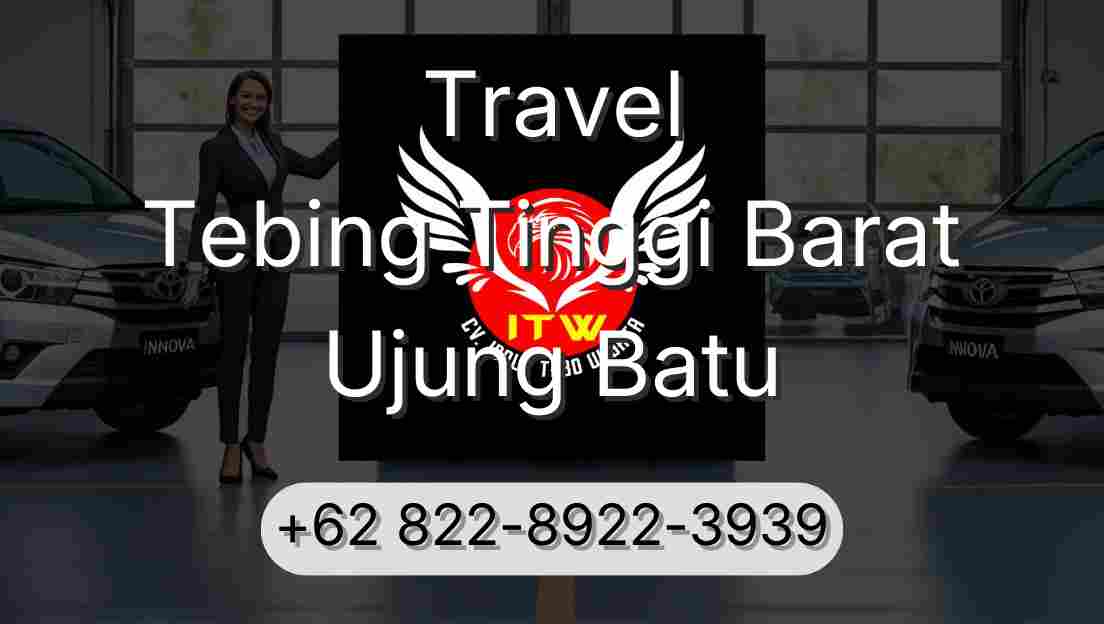 Travel Tebing Tinggi Barat Ujung Batu
