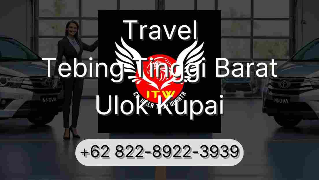 Travel Tebing Tinggi Barat Ulok Kupai