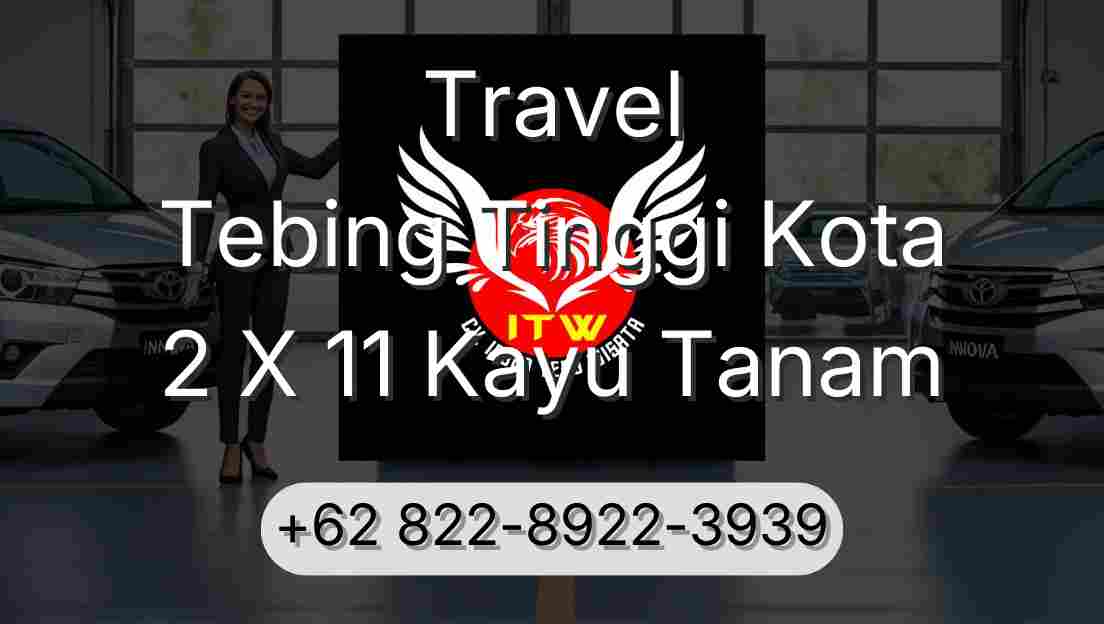 Travel Tebing Tinggi Kota 2 X 11 Kayu Tanam