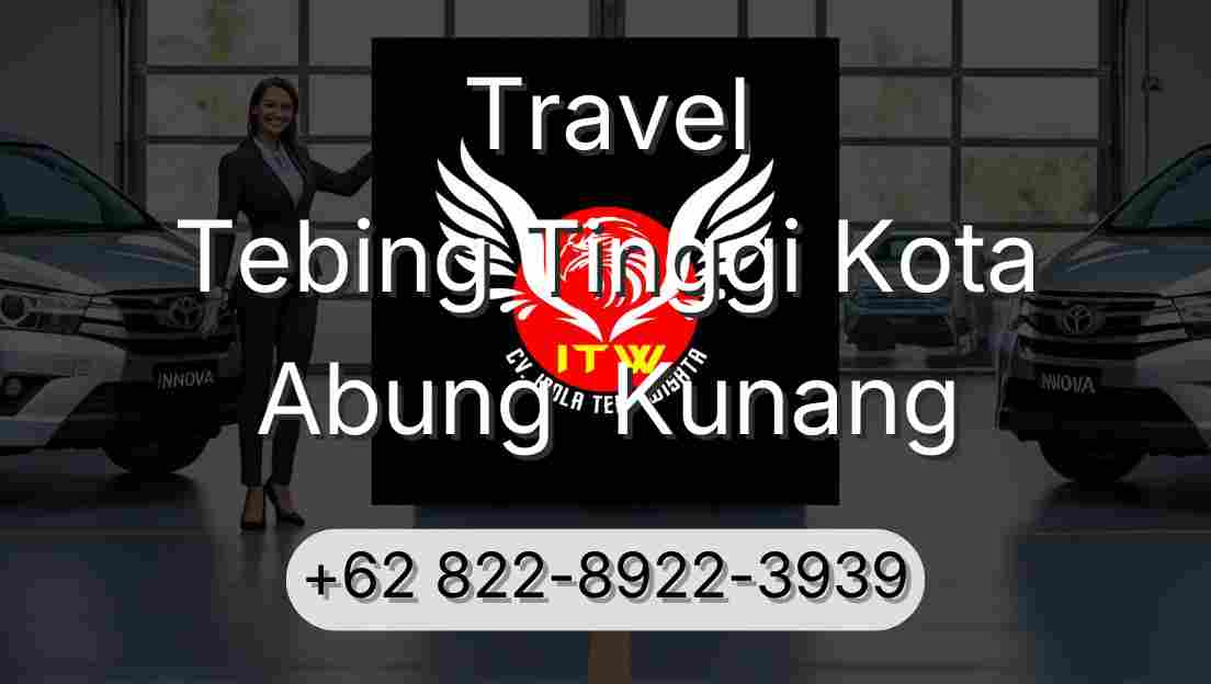 Travel Tebing Tinggi Kota Abung  Kunang
