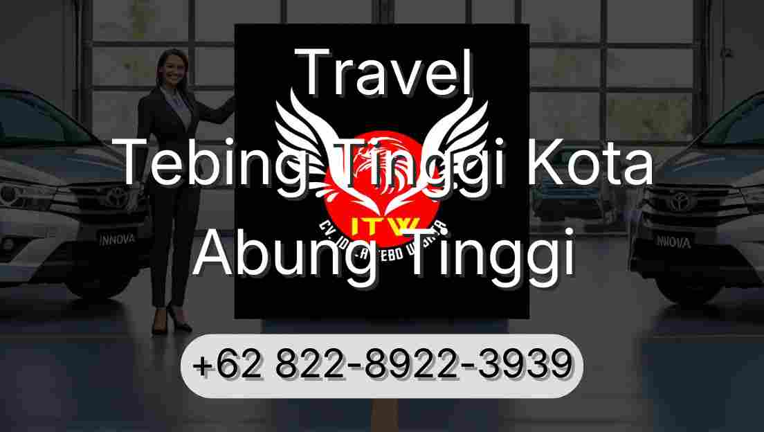 Travel Tebing Tinggi Kota Abung Tinggi
