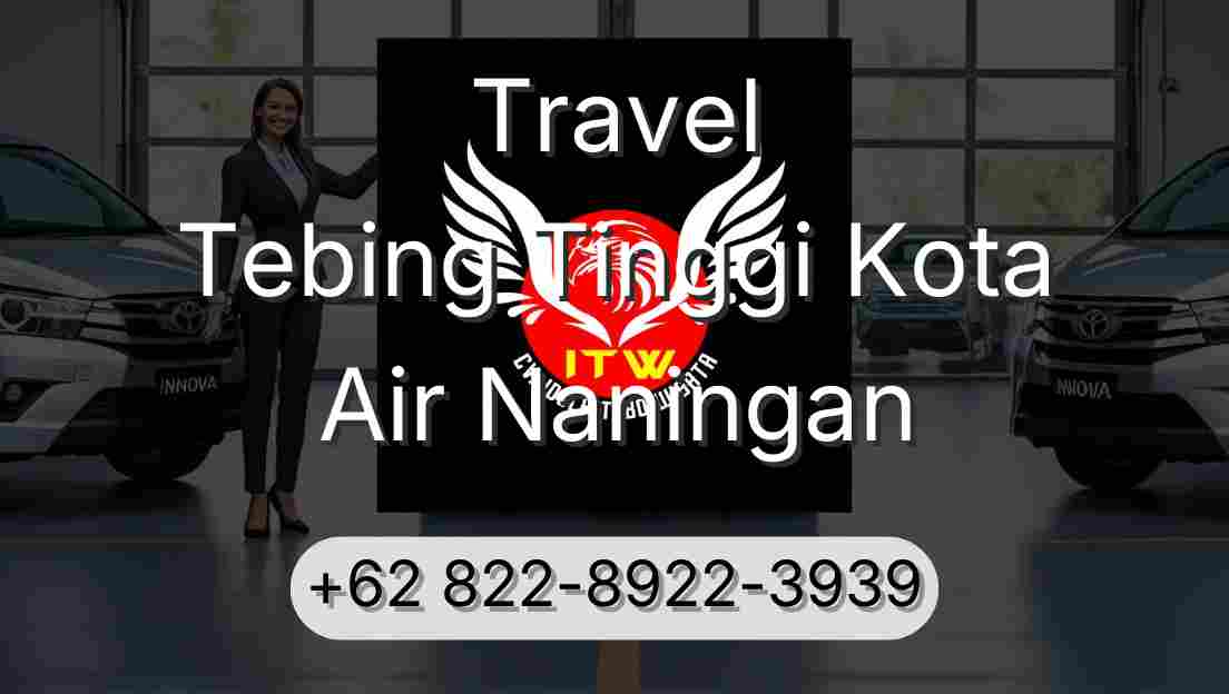 Travel Tebing Tinggi Kota Air Naningan