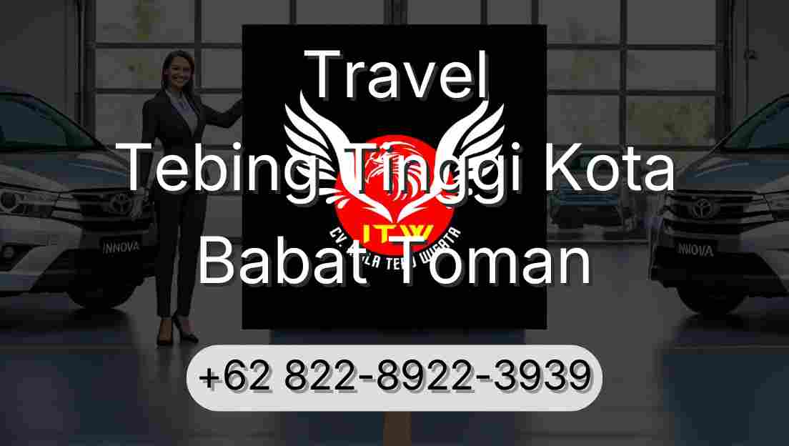 Travel Tebing Tinggi Kota Babat Toman