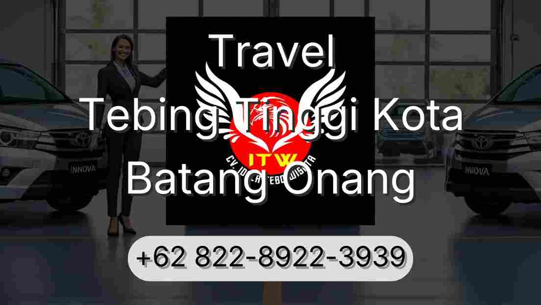 Travel Tebing Tinggi Kota Batang Onang