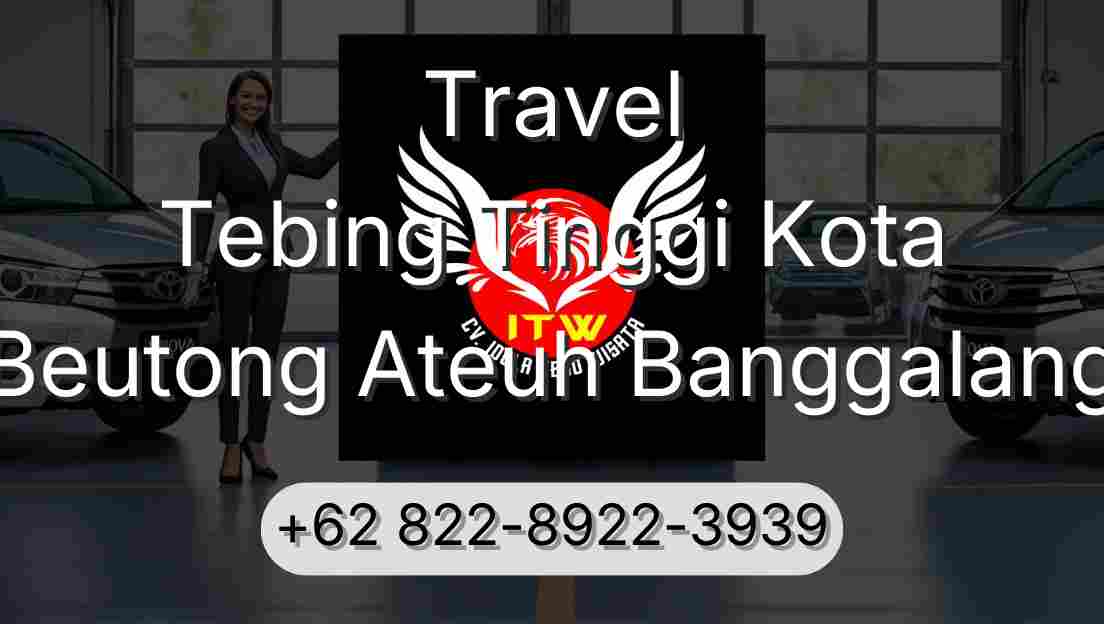 Travel Tebing Tinggi Kota Beutong Ateuh Banggalang
