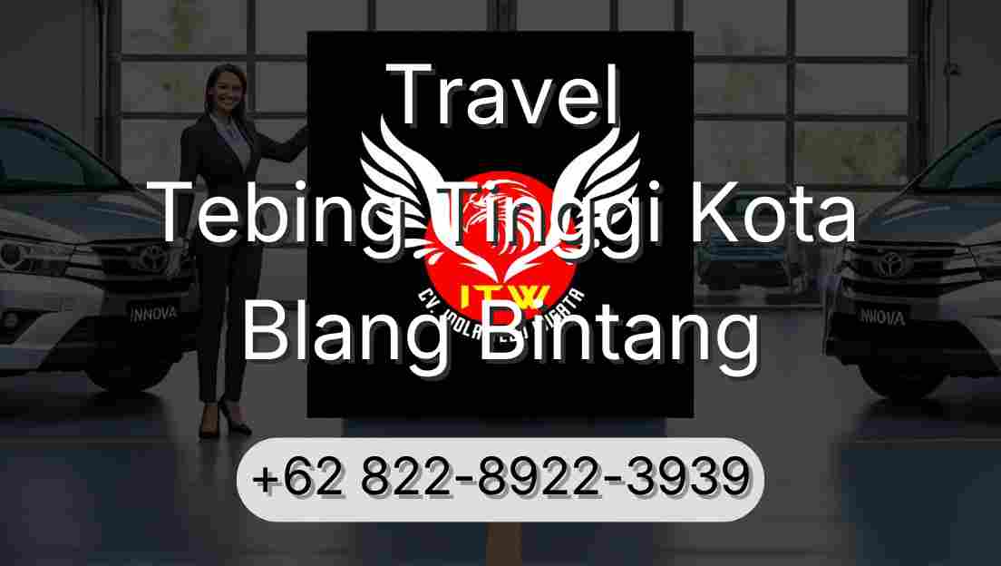 Travel Tebing Tinggi Kota Blang Bintang
