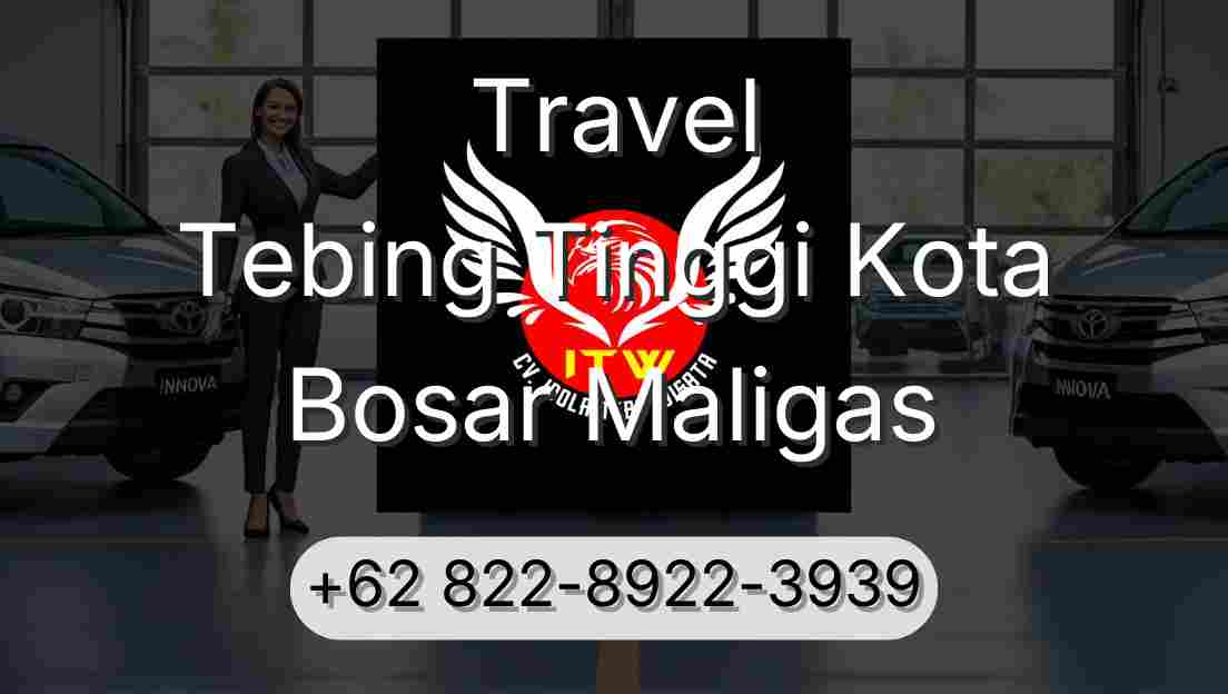 Travel Tebing Tinggi Kota Bosar Maligas
