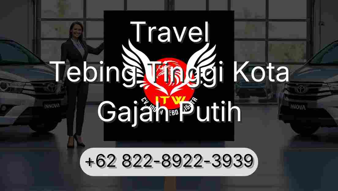 Travel Tebing Tinggi Kota Gajah Putih