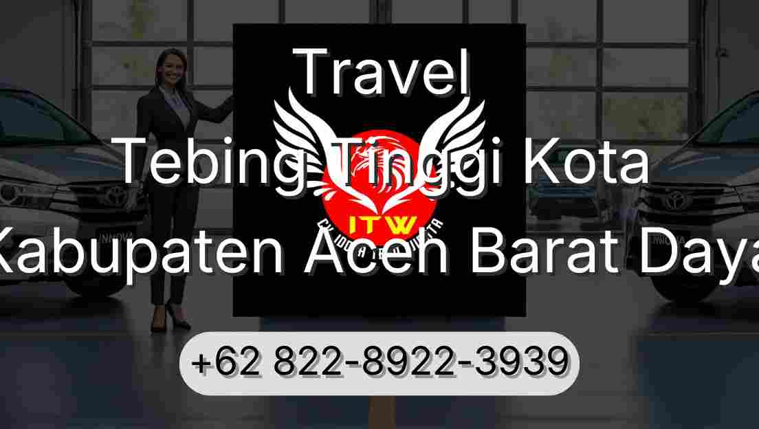 Travel Tebing Tinggi Kota Kabupaten Aceh Barat Daya
