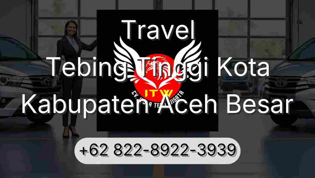 Travel Tebing Tinggi Kota Kabupaten Aceh Besar