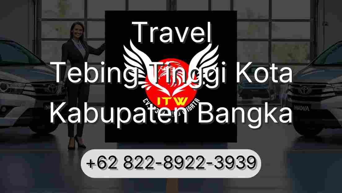 Travel Tebing Tinggi Kota Kabupaten Bangka