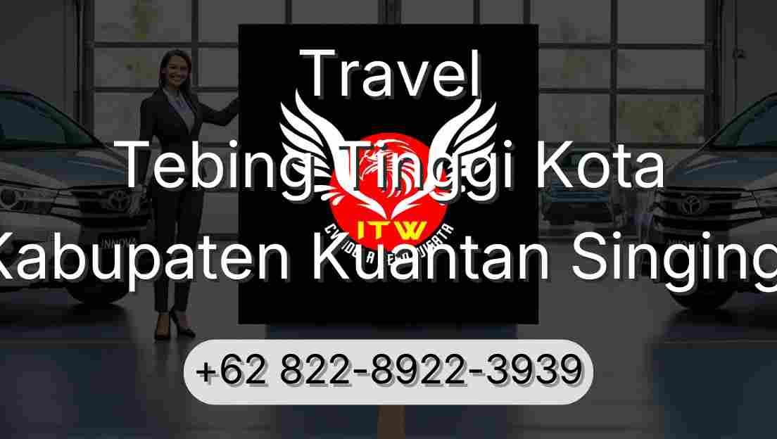 Travel Tebing Tinggi Kota Kabupaten Kuantan Singingi