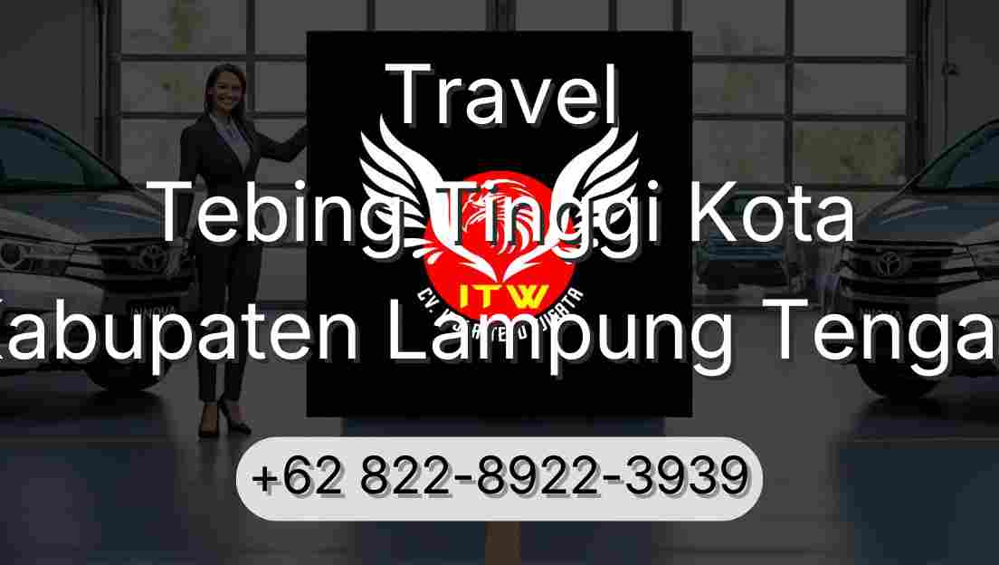 Travel Tebing Tinggi Kota Kabupaten Lampung Tengah