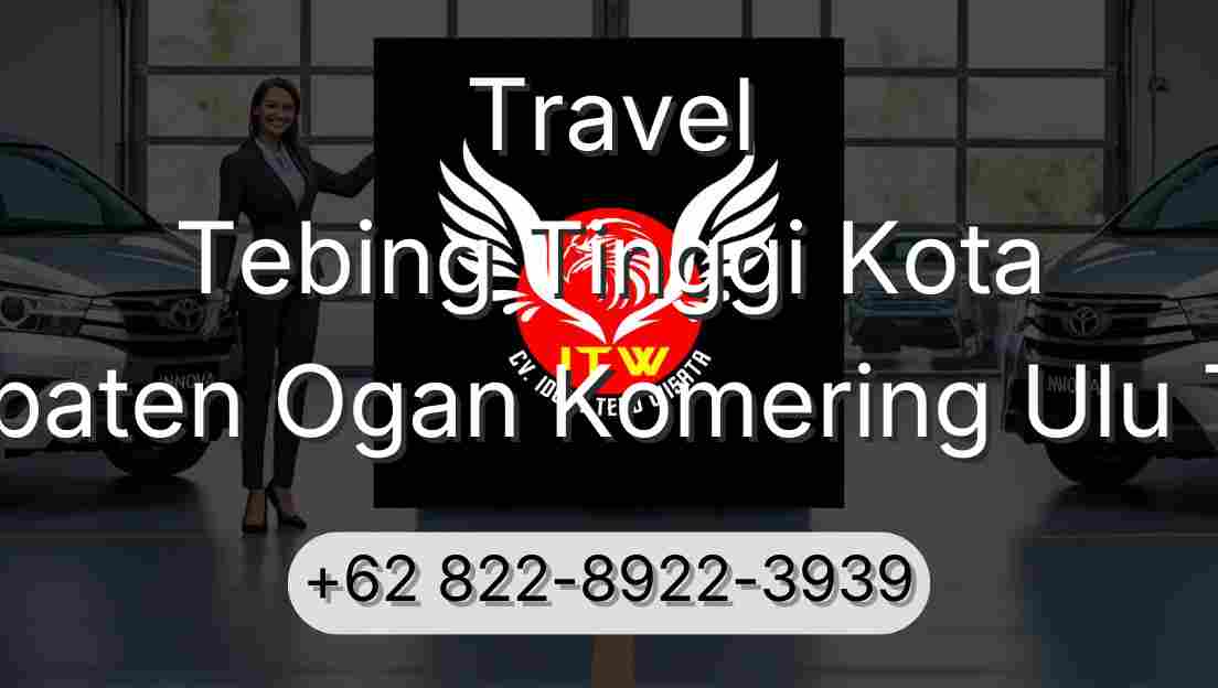 Travel Tebing Tinggi Kota Kabupaten Ogan Komering Ulu Timur