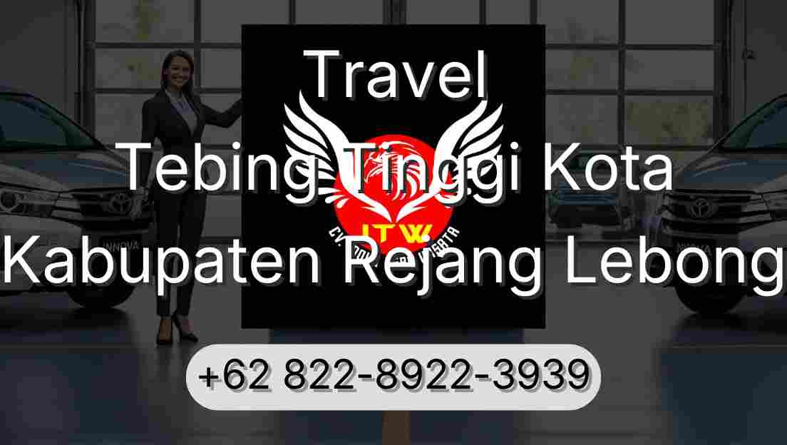 Travel Tebing Tinggi Kota Kabupaten Rejang Lebong