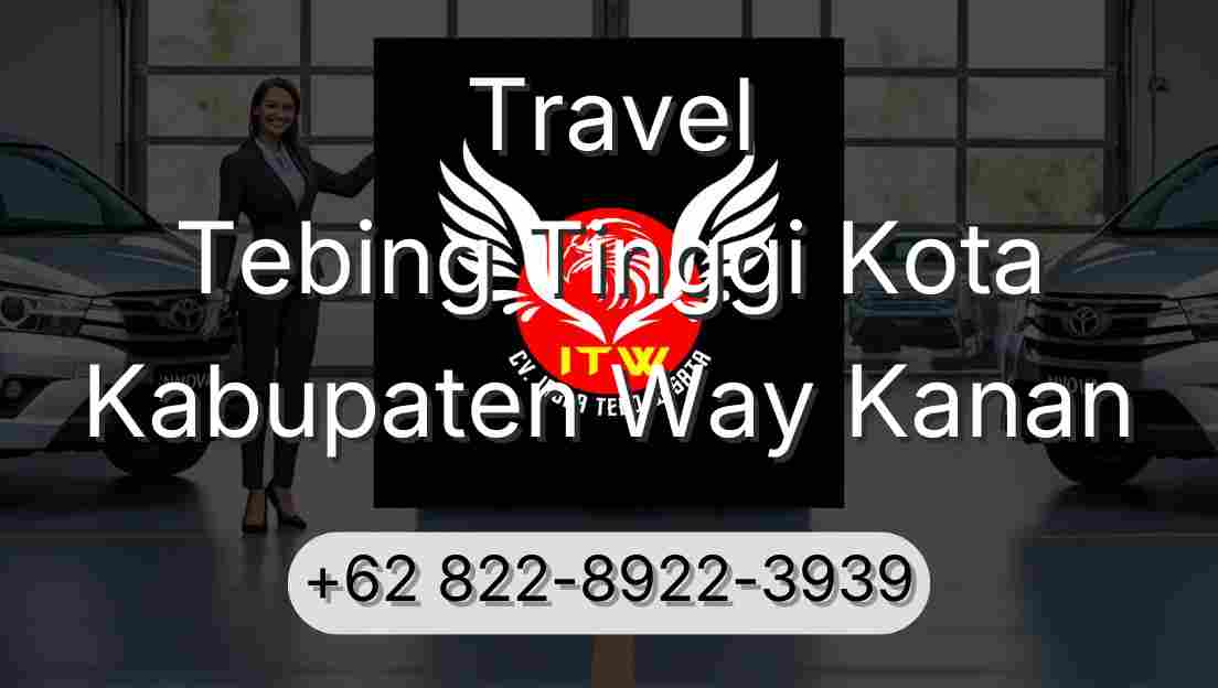 Travel Tebing Tinggi Kota Kabupaten Way Kanan