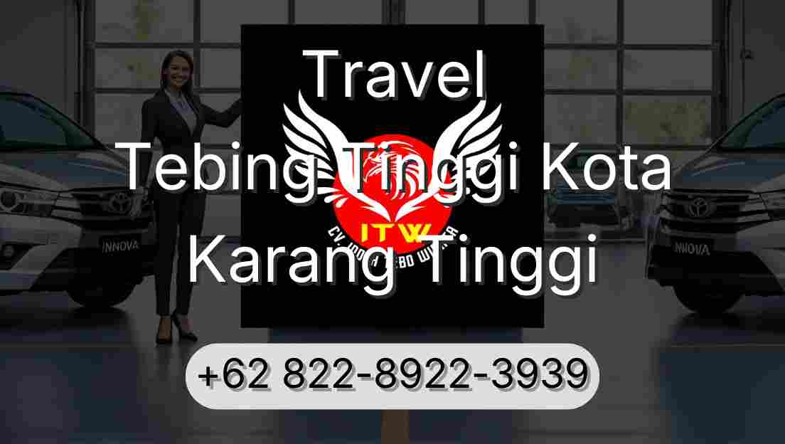 Travel Tebing Tinggi Kota Karang Tinggi