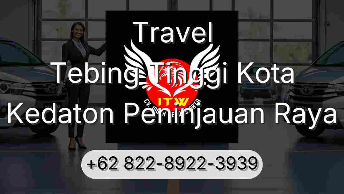 Travel Tebing Tinggi Kota Kedaton Peninjauan Raya