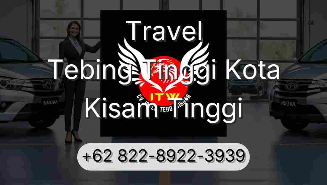 Travel Tebing Tinggi Kota Kisam Tinggi