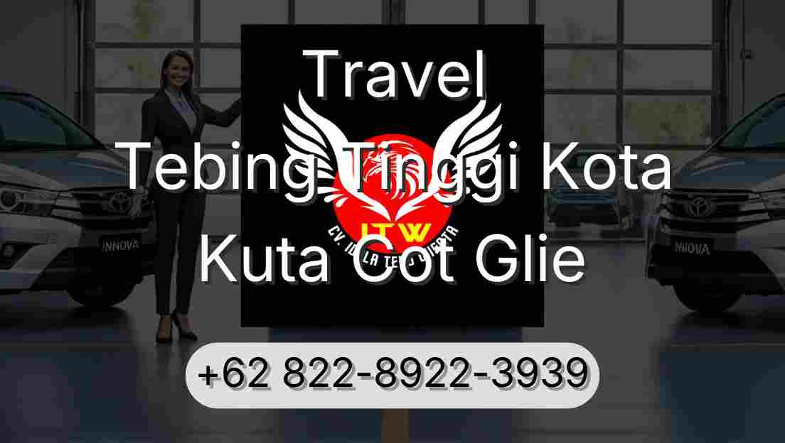 Travel Tebing Tinggi Kota Kuta Cot Glie