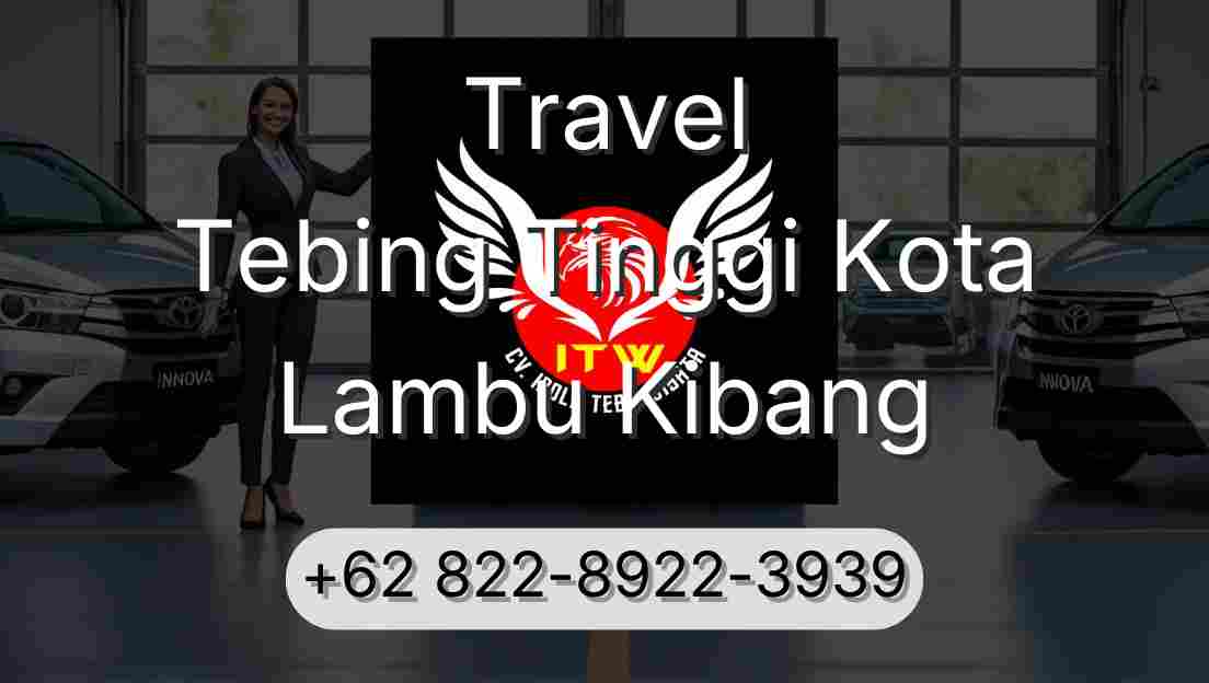 Travel Tebing Tinggi Kota Lambu Kibang