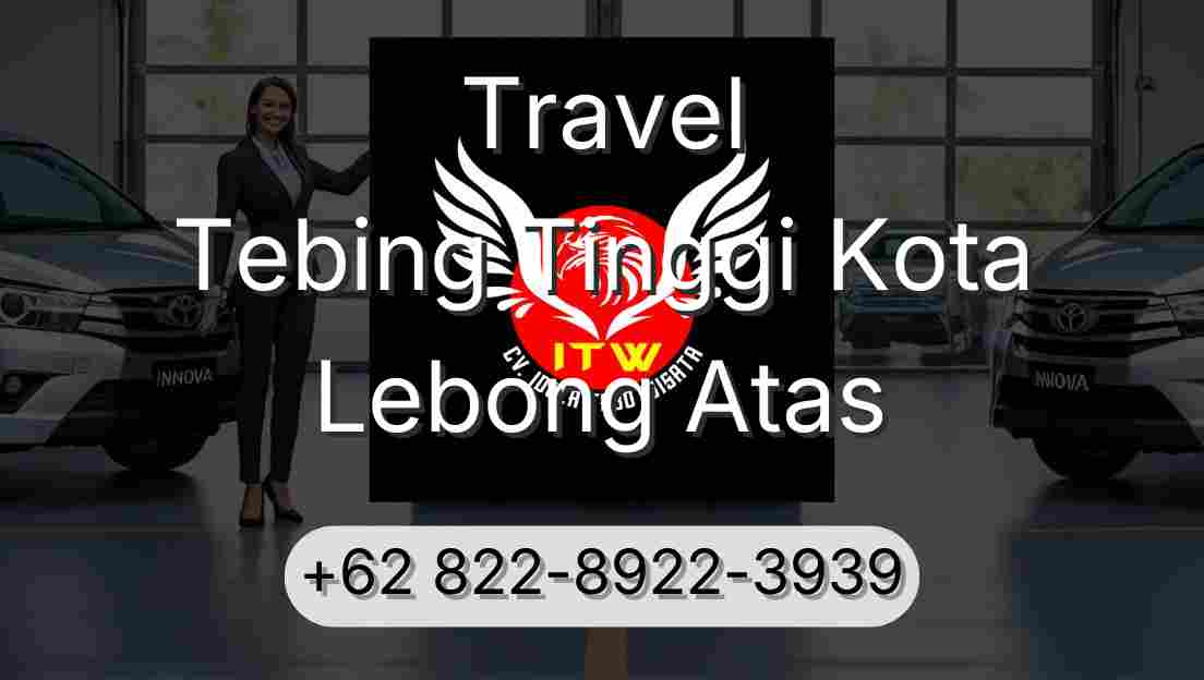 Travel Tebing Tinggi Kota Lebong Atas