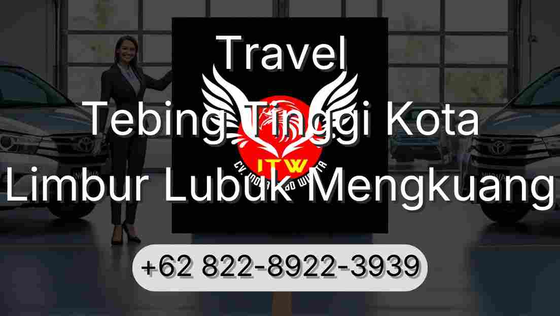 Travel Tebing Tinggi Kota Limbur Lubuk Mengkuang