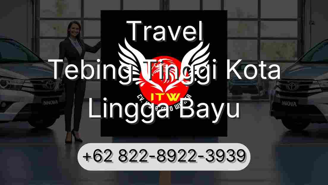 Travel Tebing Tinggi Kota Lingga Bayu