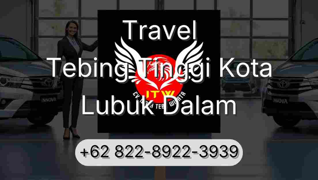 Travel Tebing Tinggi Kota Lubuk Dalam