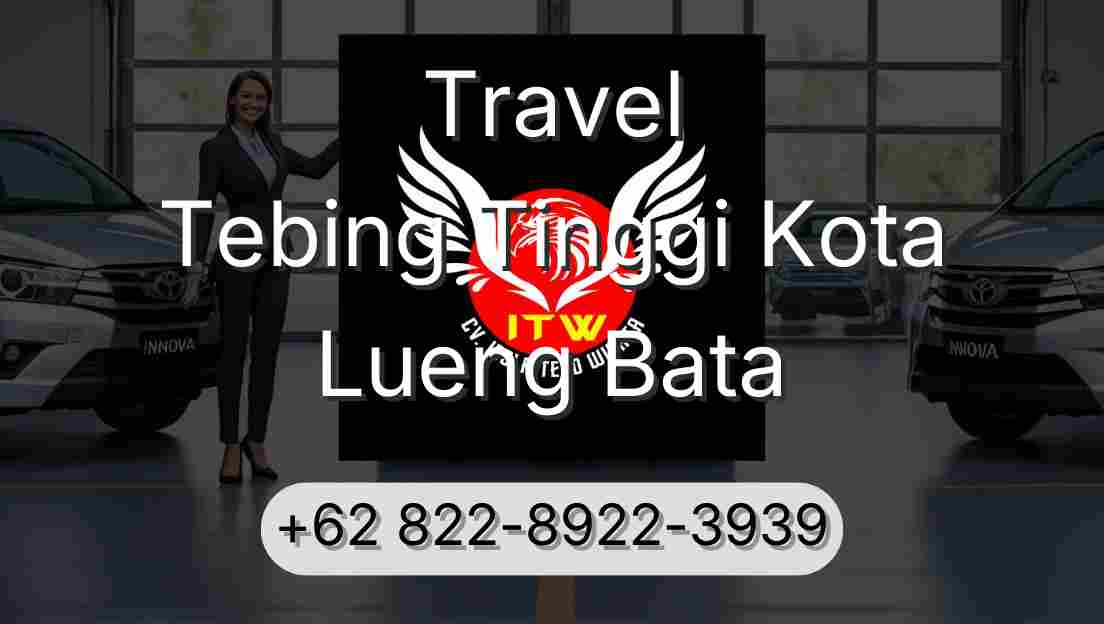 Travel Tebing Tinggi Kota Lueng Bata