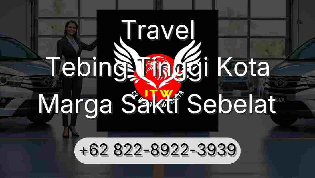 Travel Tebing Tinggi Kota Marga Sakti Sebelat