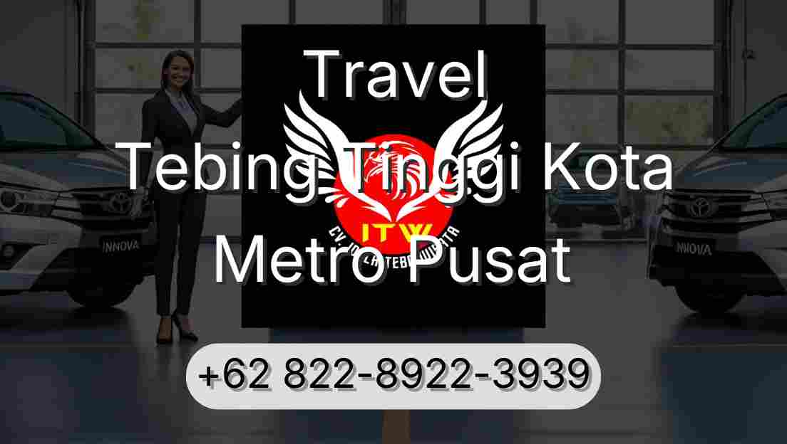 Travel Tebing Tinggi Kota Metro Pusat