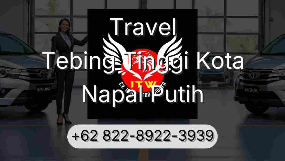 Travel Tebing Tinggi Kota Napal Putih