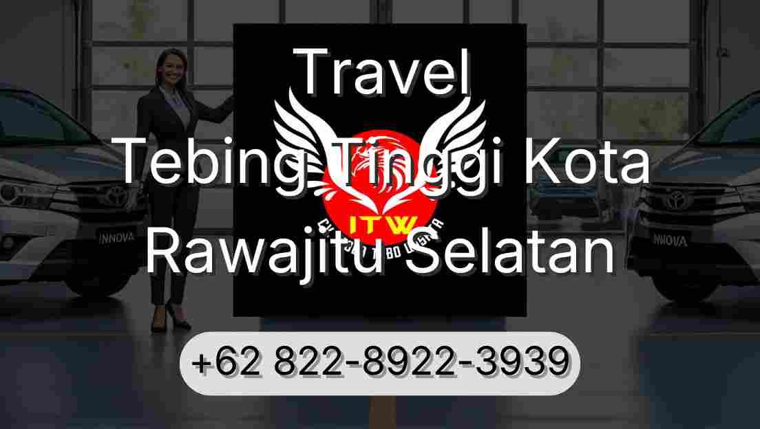 Travel Tebing Tinggi Kota Rawajitu Selatan