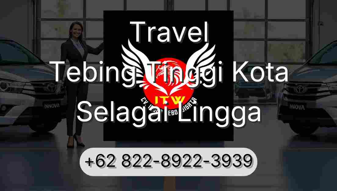 Travel Tebing Tinggi Kota Selagai Lingga