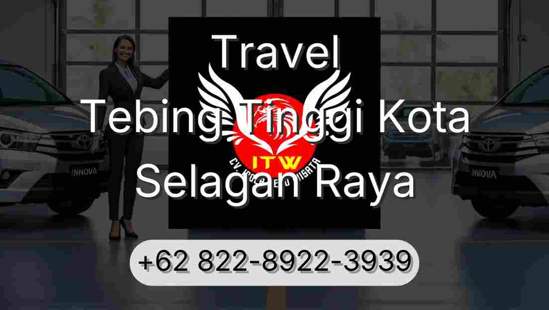 Travel Tebing Tinggi Kota Selagan Raya