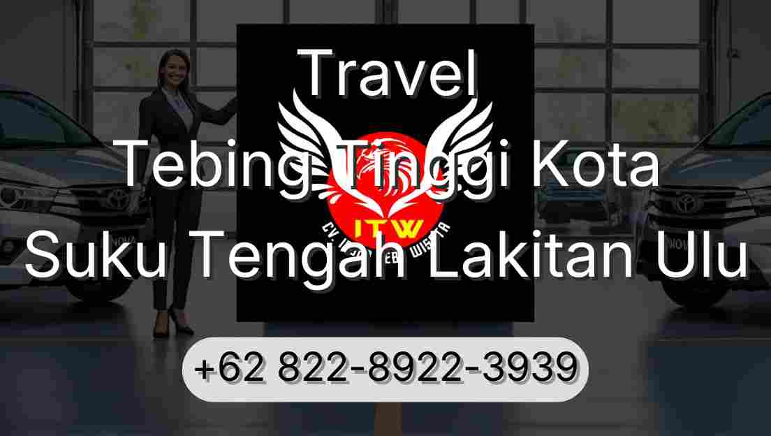 Travel Tebing Tinggi Kota Suku Tengah Lakitan Ulu