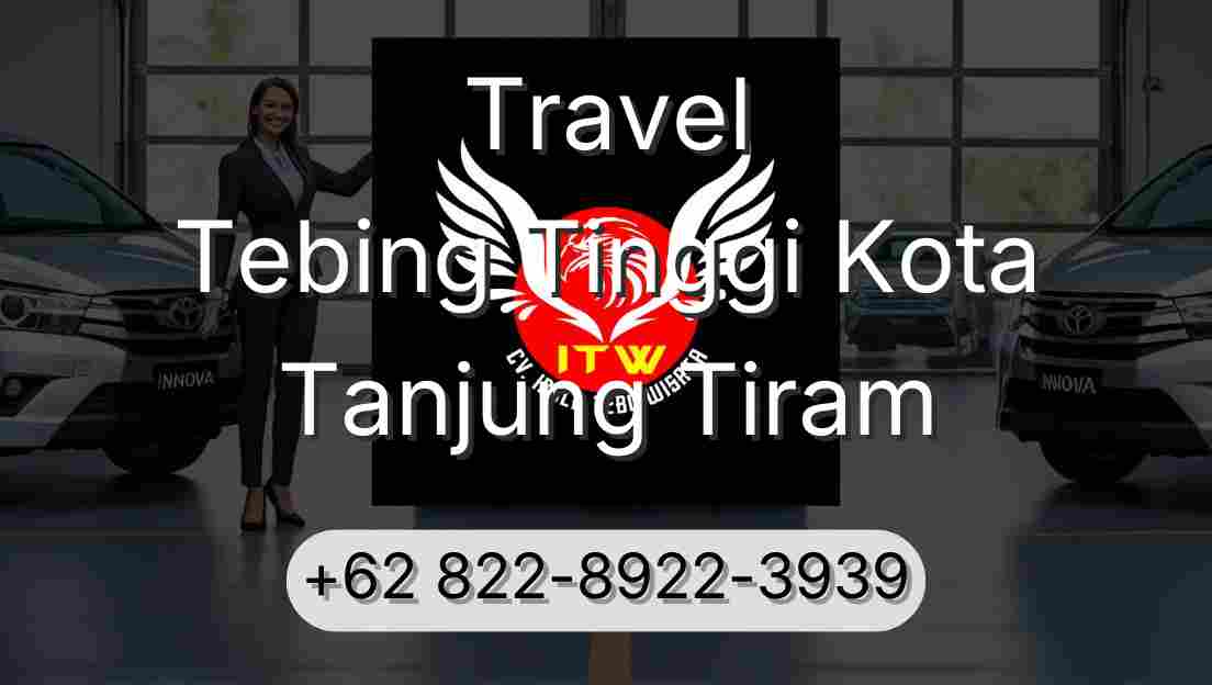 Travel Tebing Tinggi Kota Tanjung Tiram